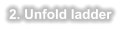2. Unfold ladder
